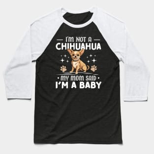 i'm not a chihuahua my mom said im a baby Baseball T-Shirt